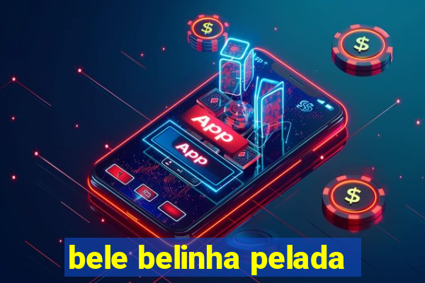 bele belinha pelada